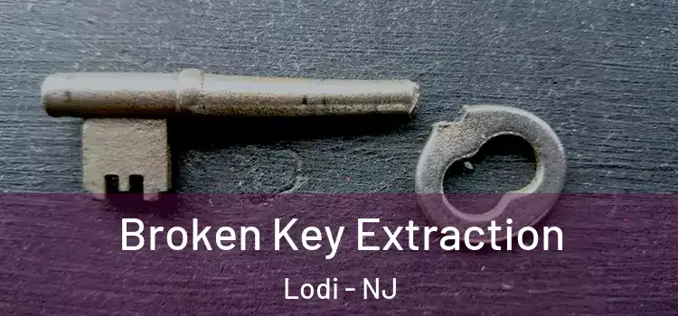 Broken Key Extraction Lodi - NJ