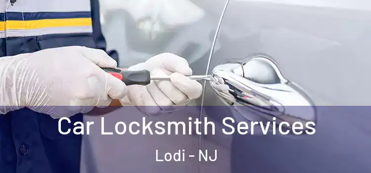 Car Locksmith Services Lodi - NJ