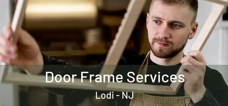 Door Frame Services Lodi - NJ
