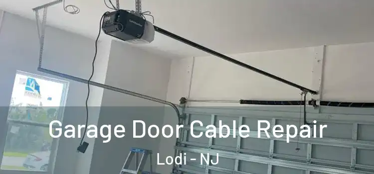  Garage Door Cable Repair Lodi - NJ