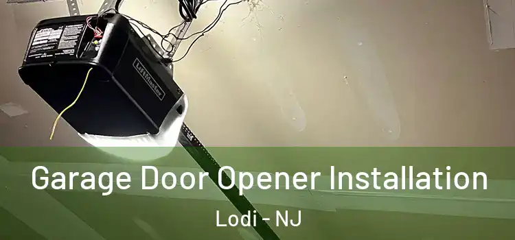  Garage Door Opener Installation Lodi - NJ