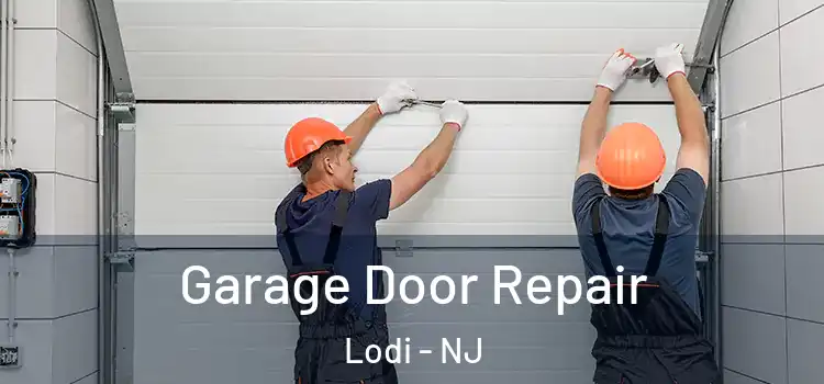  Garage Door Repair Lodi - NJ