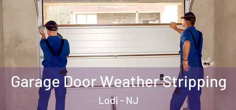  Garage Door Weather Stripping Lodi - NJ