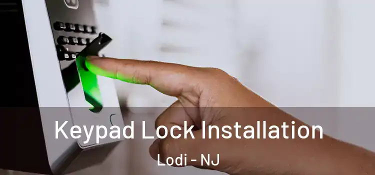  Keypad Lock Installation Lodi - NJ