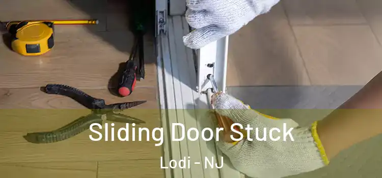  Sliding Door Stuck Lodi - NJ